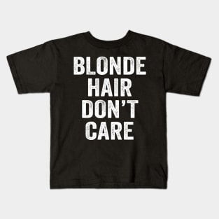 Blonde Hair Don't Care Kids T-Shirt